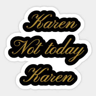 Not today Karen Sticker